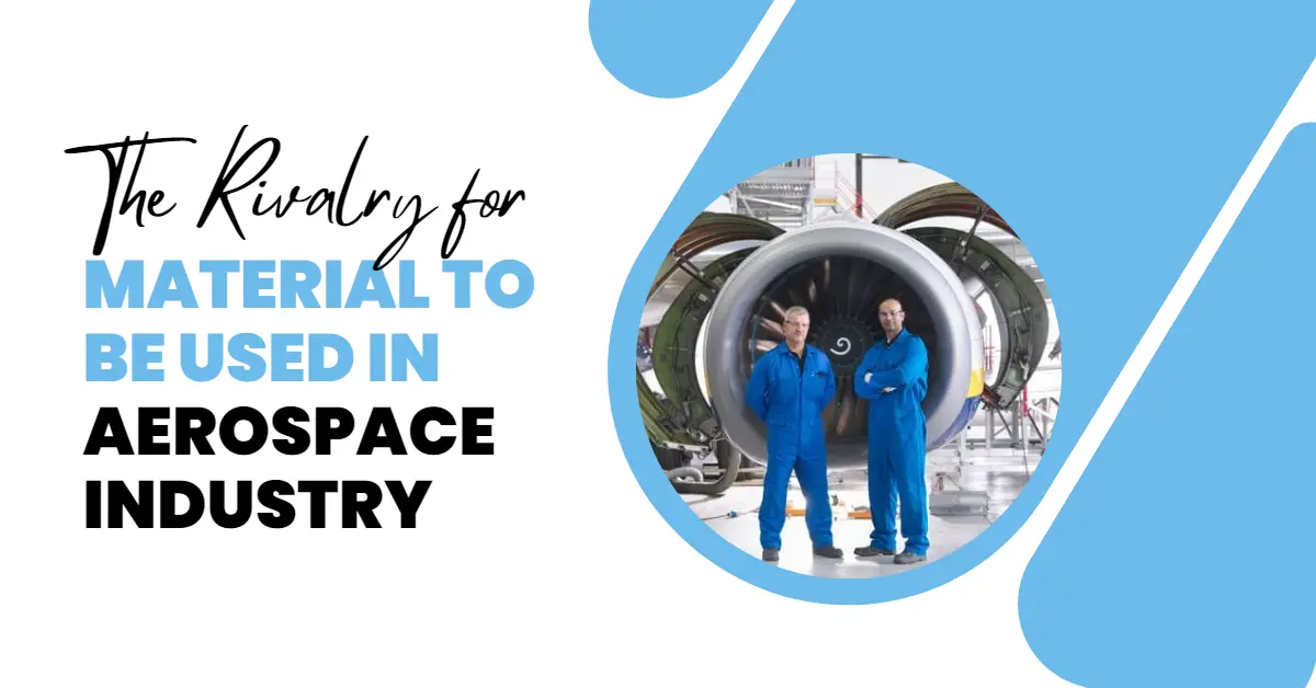 The Rivalry for Best Material To Be Used In Aerospace Industry
